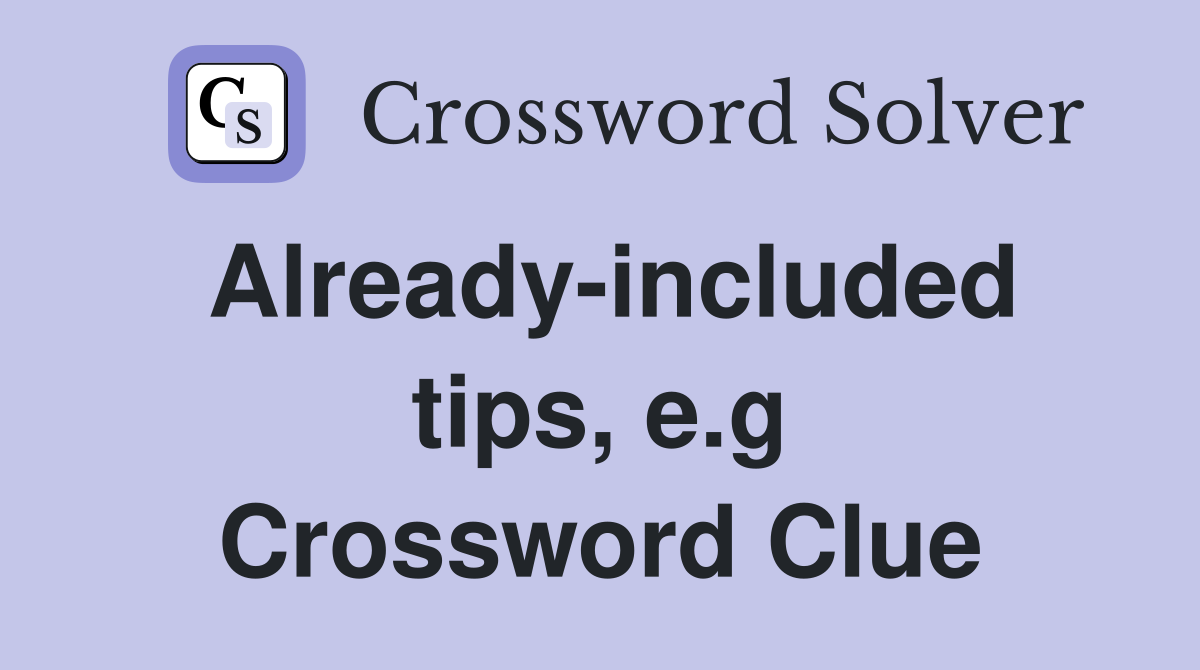 Already-included tips, e.g Crossword Clue