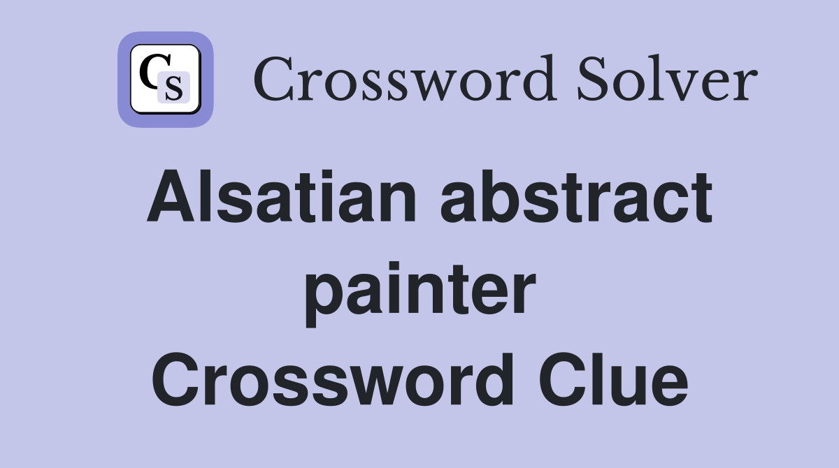 Alsatian abstract painter Crossword Clue