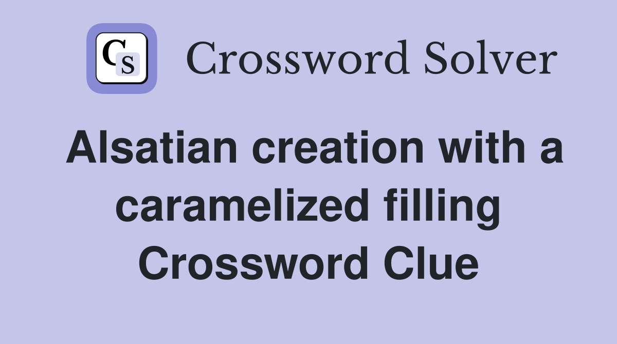 Alsatian creation with a caramelized filling Crossword Clue
