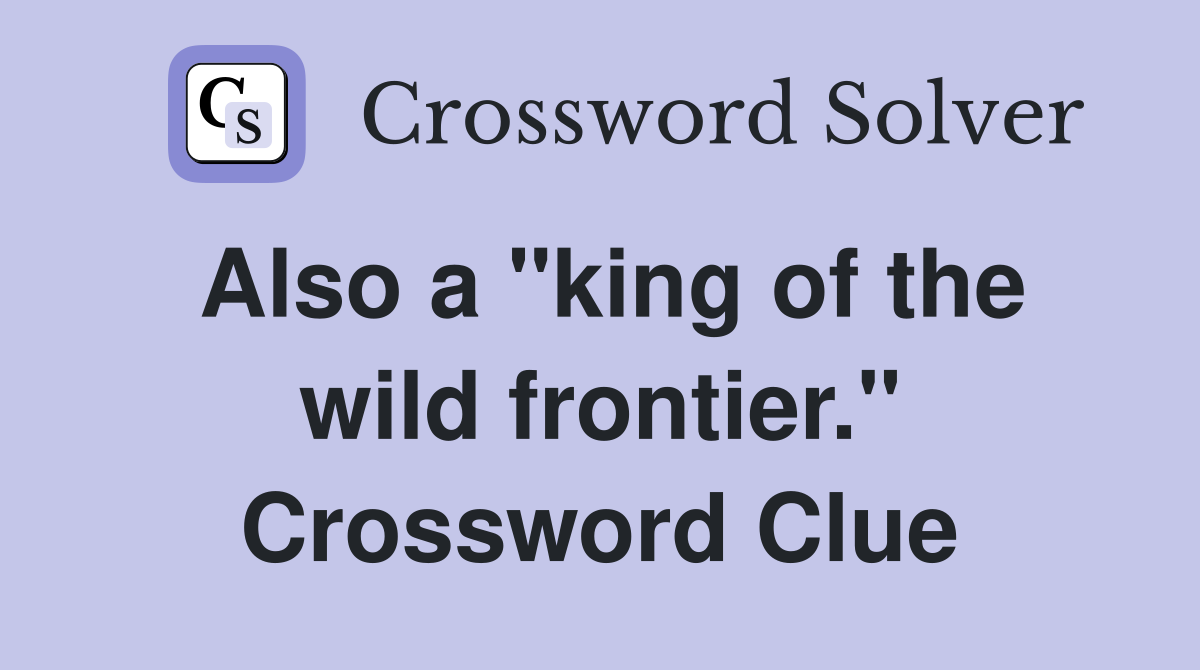 Also a "king of the wild frontier." Crossword Clue