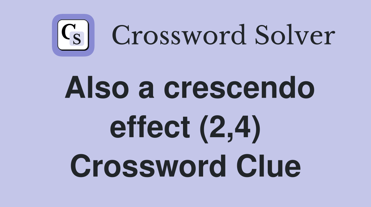 Also a crescendo effect (2,4) Crossword Clue