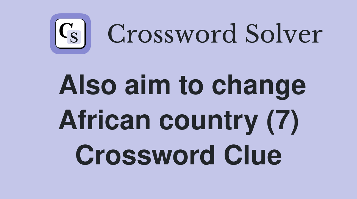 Also aim to change African country (7) Crossword Clue
