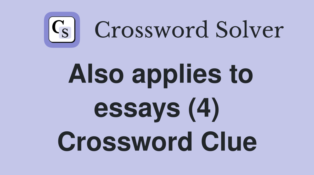 Also applies to essays (4) Crossword Clue