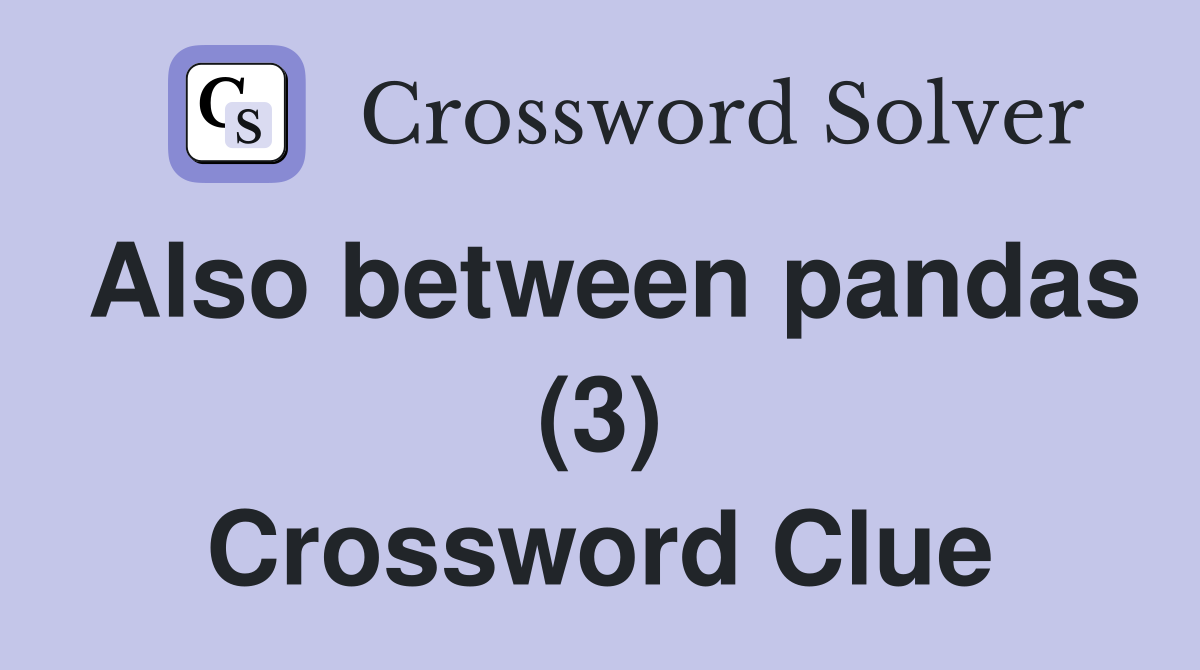 Also between pandas (3) Crossword Clue