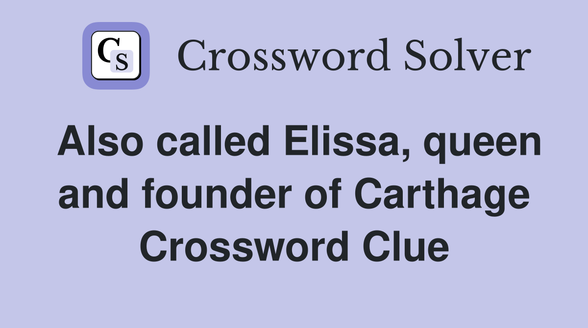 Also called Elissa, queen and founder of Carthage Crossword Clue