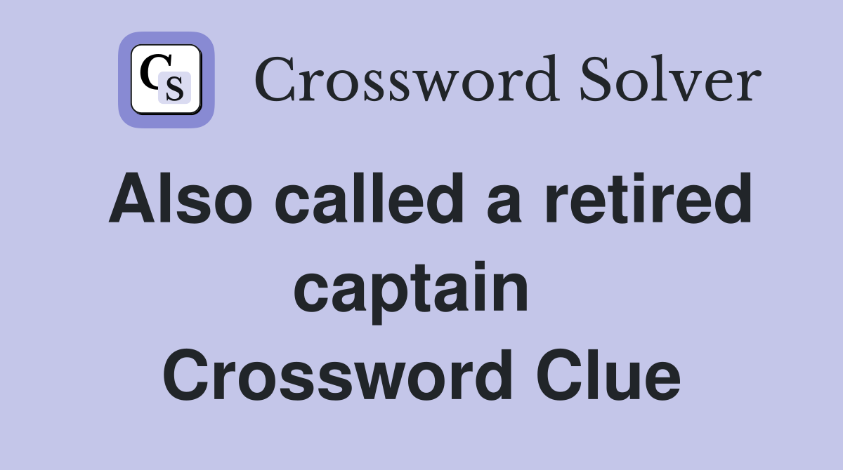 Also called a retired captain  Crossword Clue