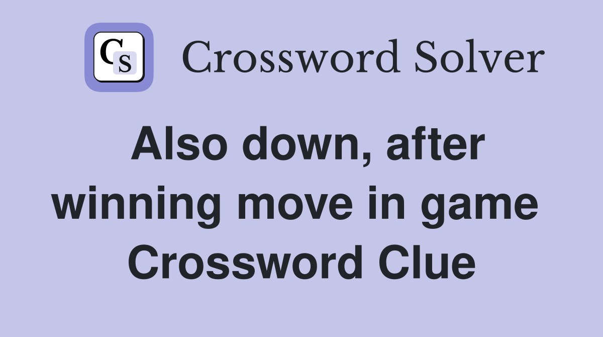 Also down, after winning move in game  Crossword Clue