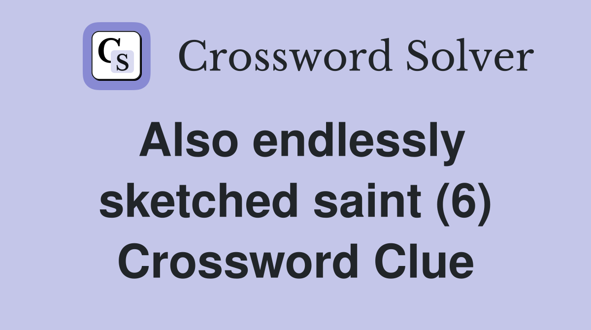 Also endlessly sketched saint (6) Crossword Clue
