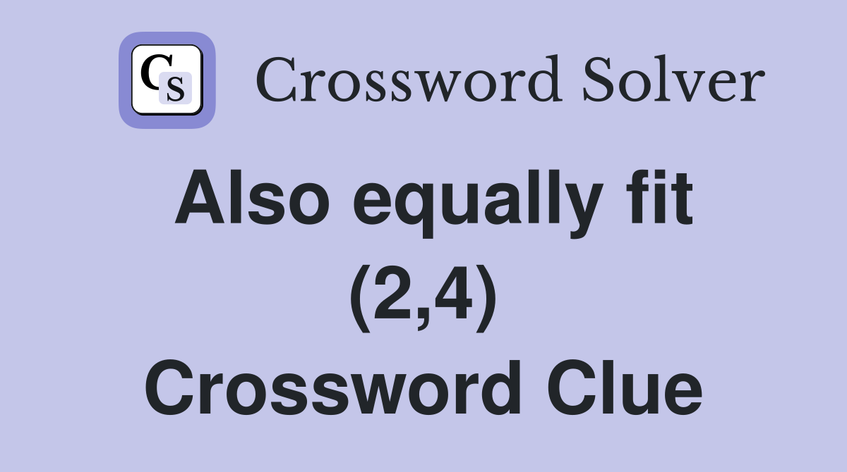 Also equally fit (2,4) Crossword Clue