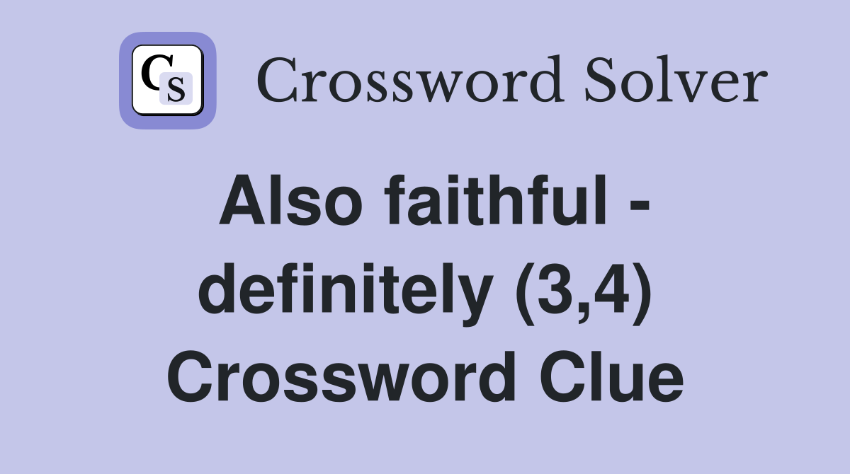 Also faithful - definitely (3,4) Crossword Clue