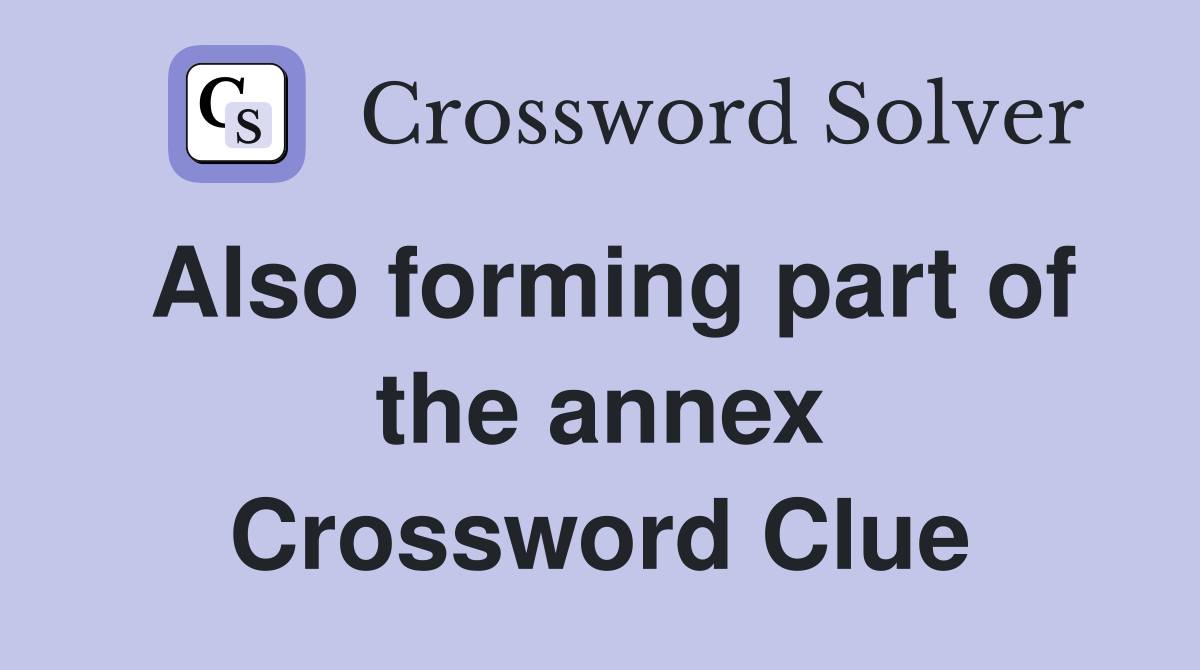 Also forming part of the annex Crossword Clue