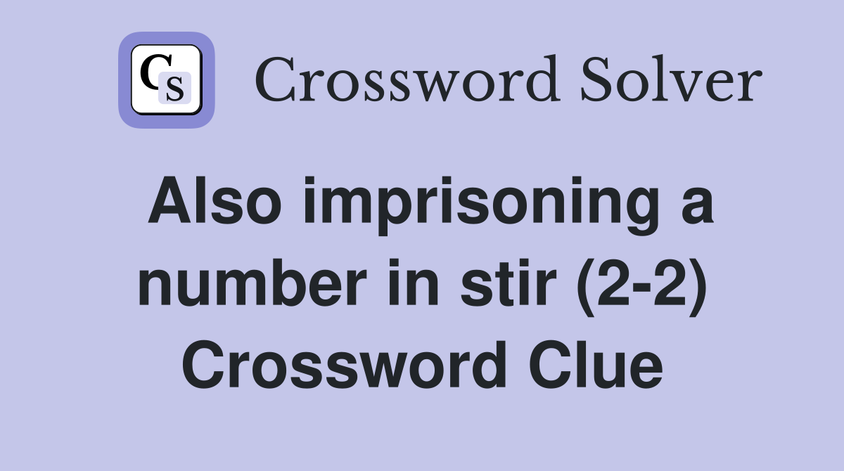 Also imprisoning a number in stir (2-2) Crossword Clue