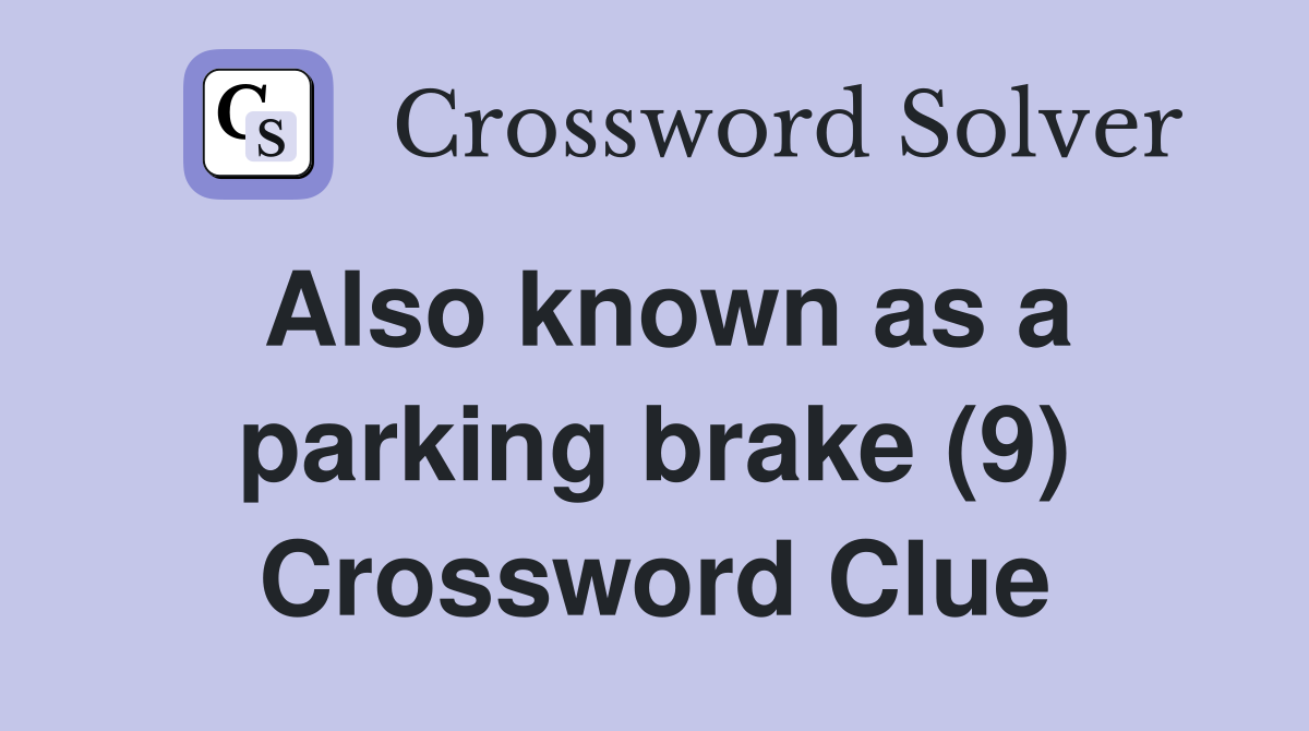 Also known as a parking brake (9) Crossword Clue