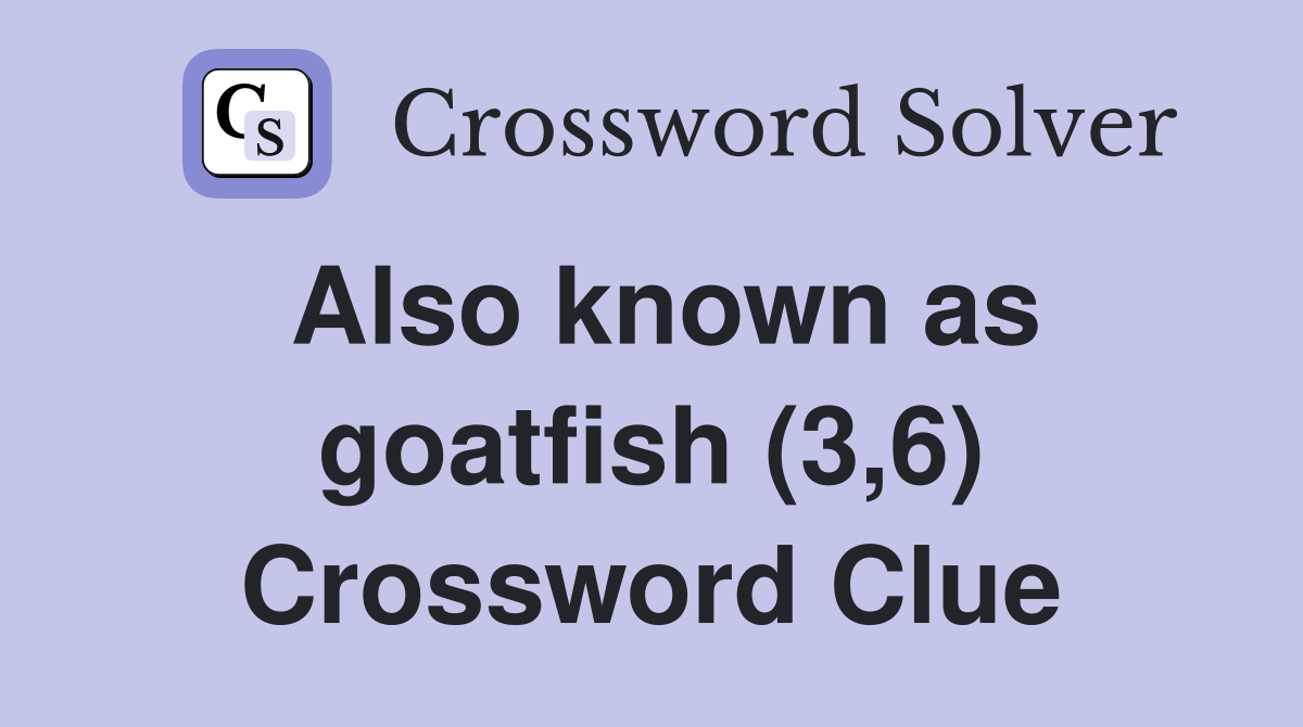 Also known as goatfish (3,6) Crossword Clue