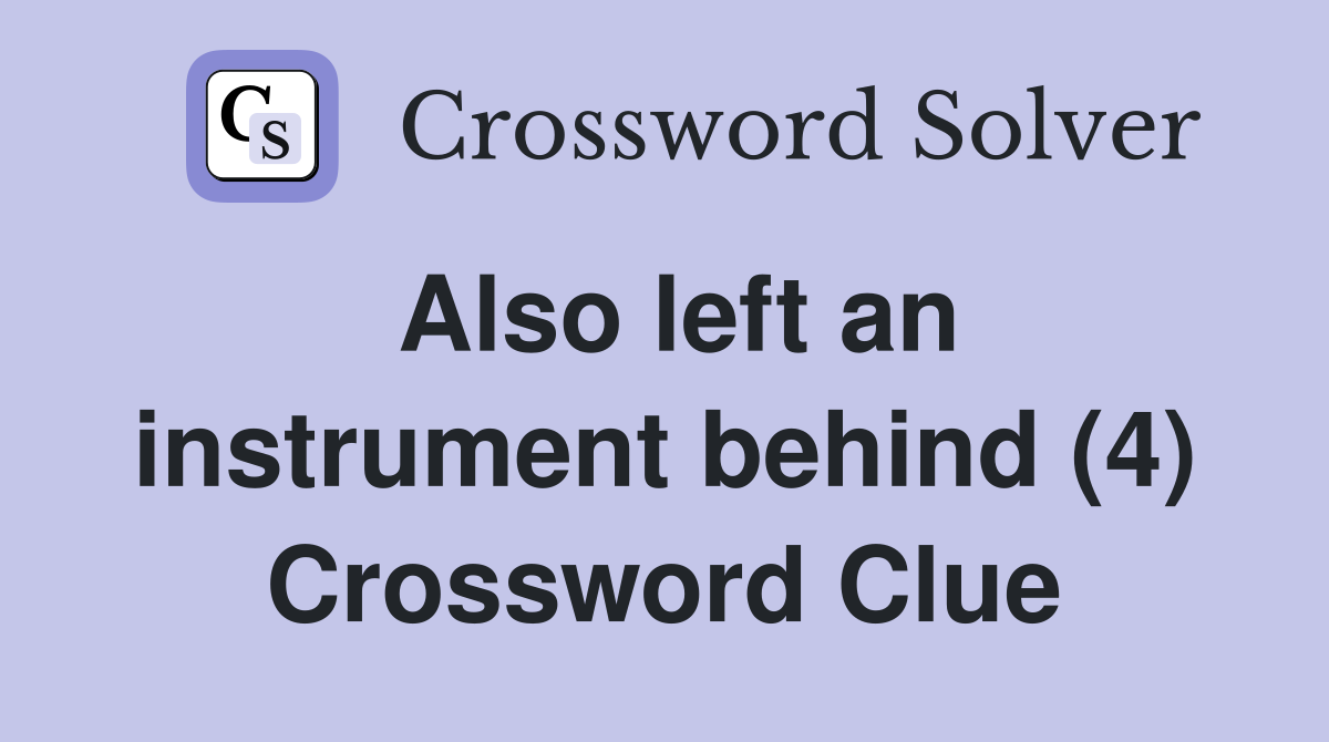 Also left an instrument behind (4) Crossword Clue