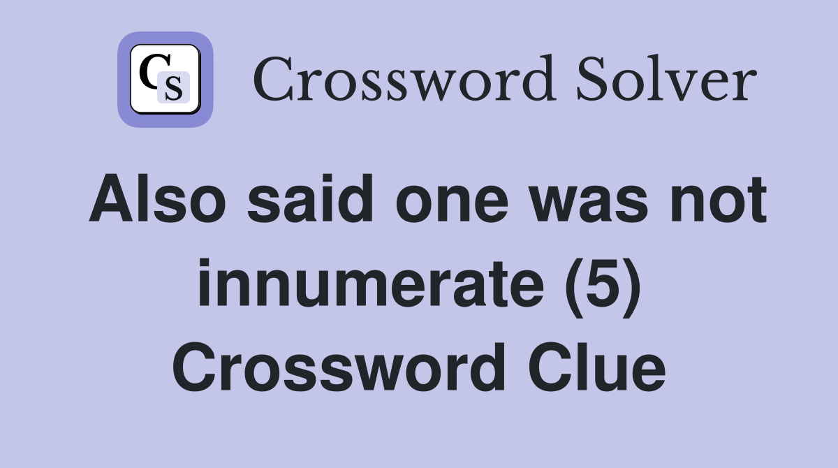 Also said one was not innumerate (5) Crossword Clue