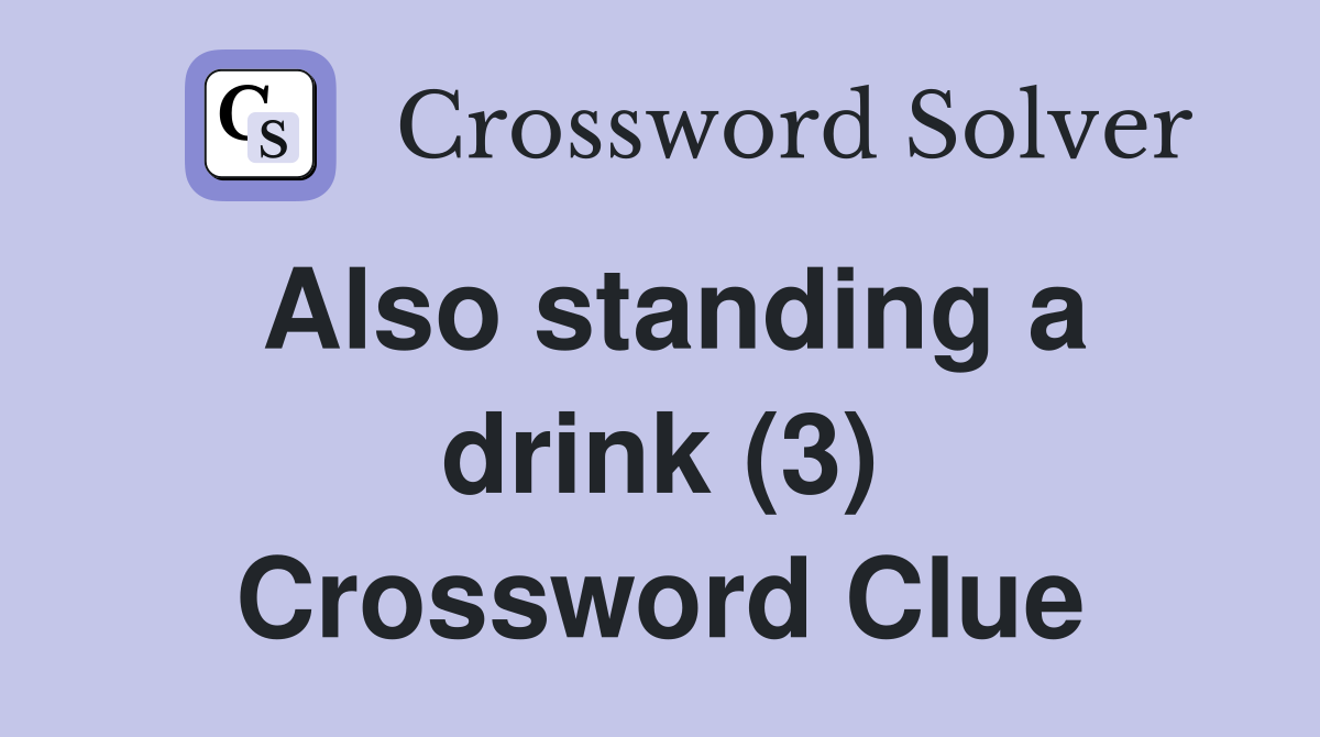 Also standing a drink (3) Crossword Clue