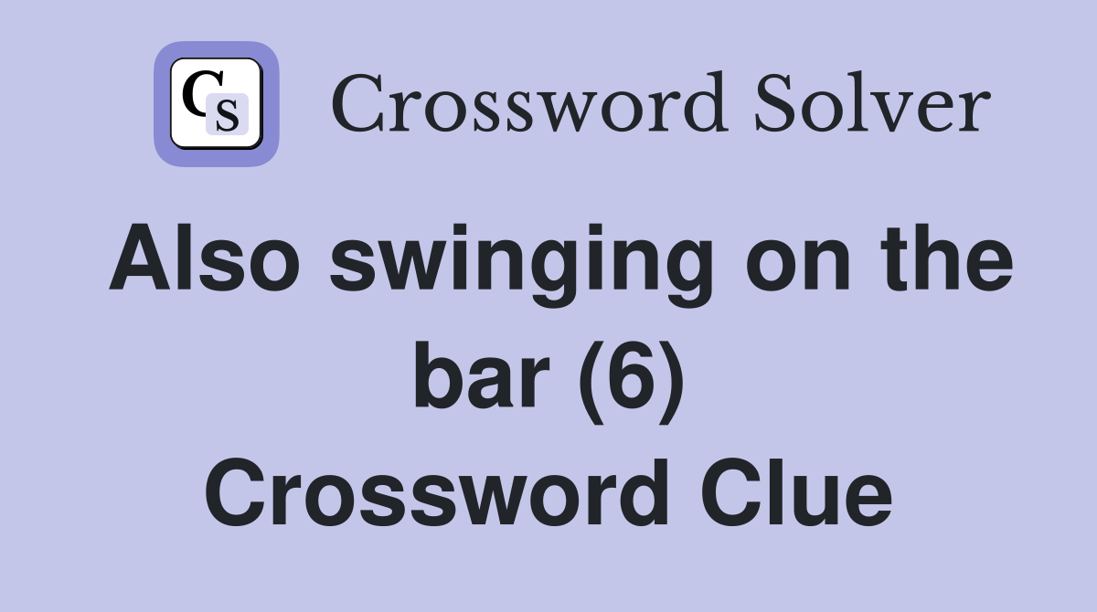 Also swinging on the bar (6) Crossword Clue