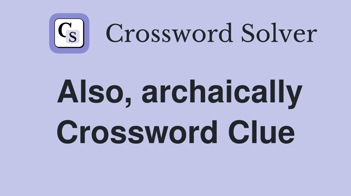 Also, archaically Crossword Clue