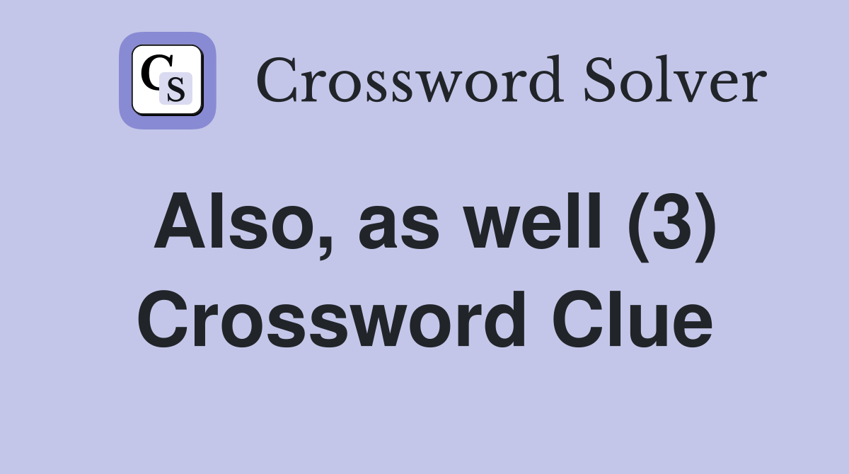 Also, as well (3) Crossword Clue