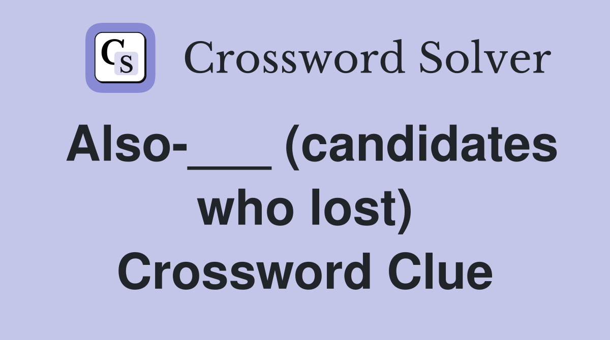 Also-___ (candidates who lost) Crossword Clue