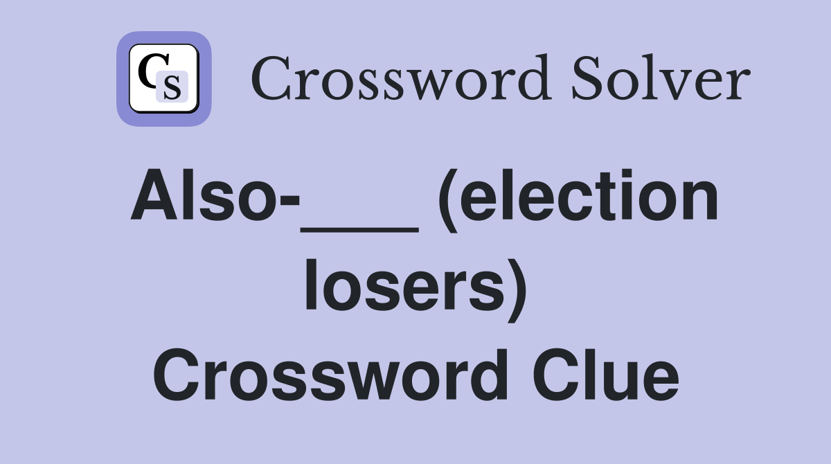 Also-___ (election losers) Crossword Clue