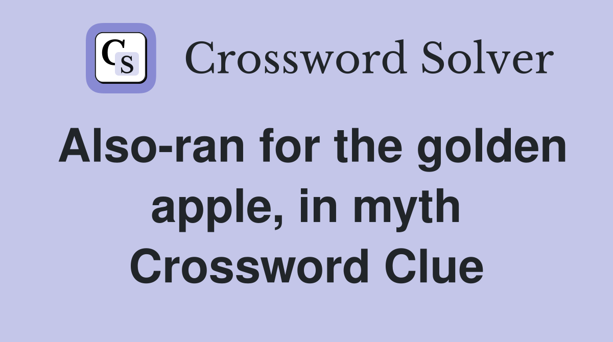 Also-ran for the golden apple, in myth Crossword Clue