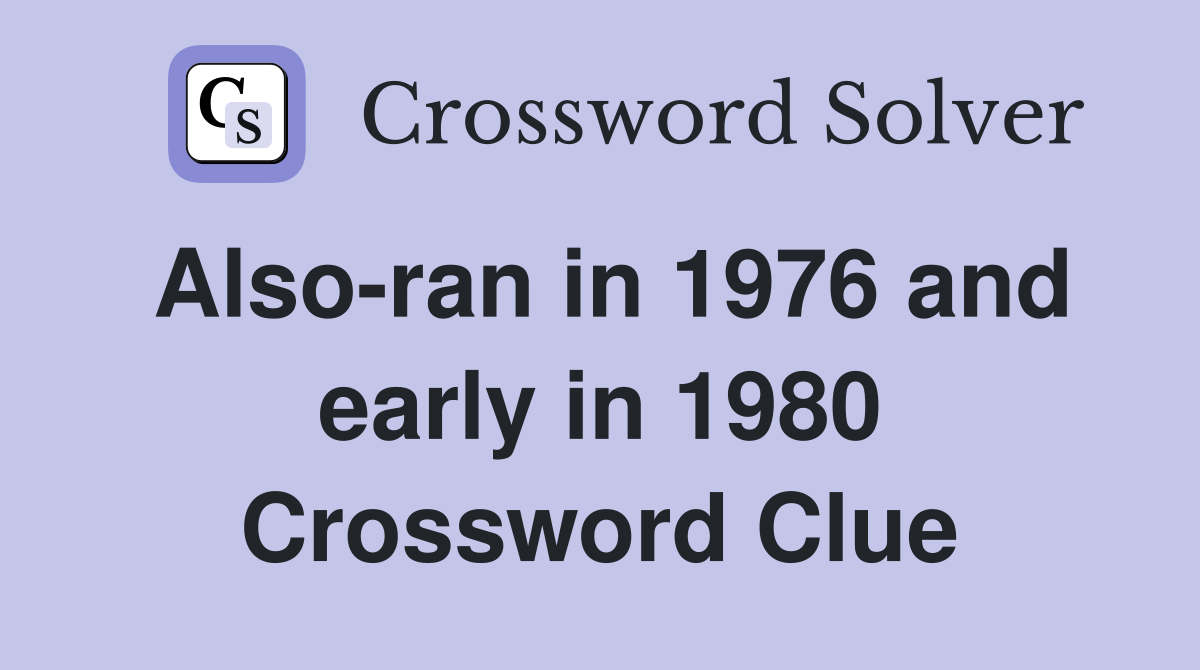 Also-ran in 1976 and early in 1980 Crossword Clue