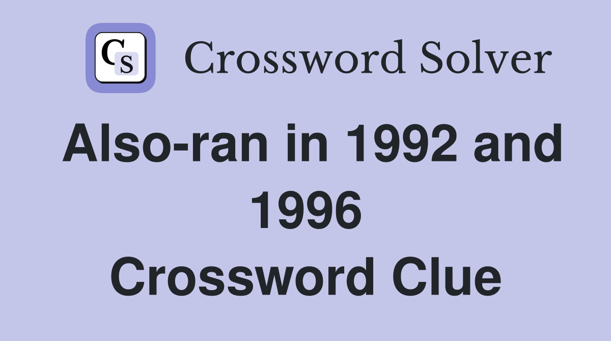 Also-ran in 1992 and 1996 Crossword Clue