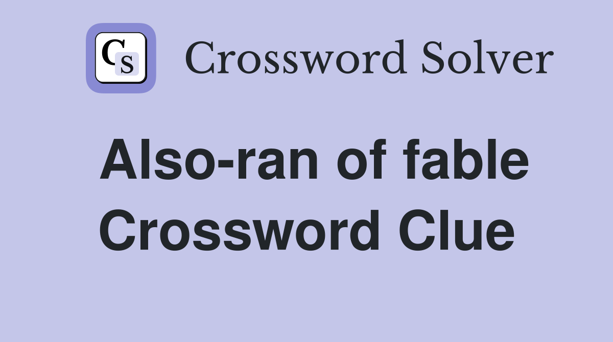 Also-ran of fable Crossword Clue