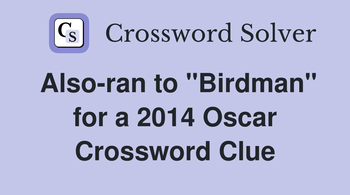Also-ran to ''Birdman'' for a 2014 Oscar Crossword Clue