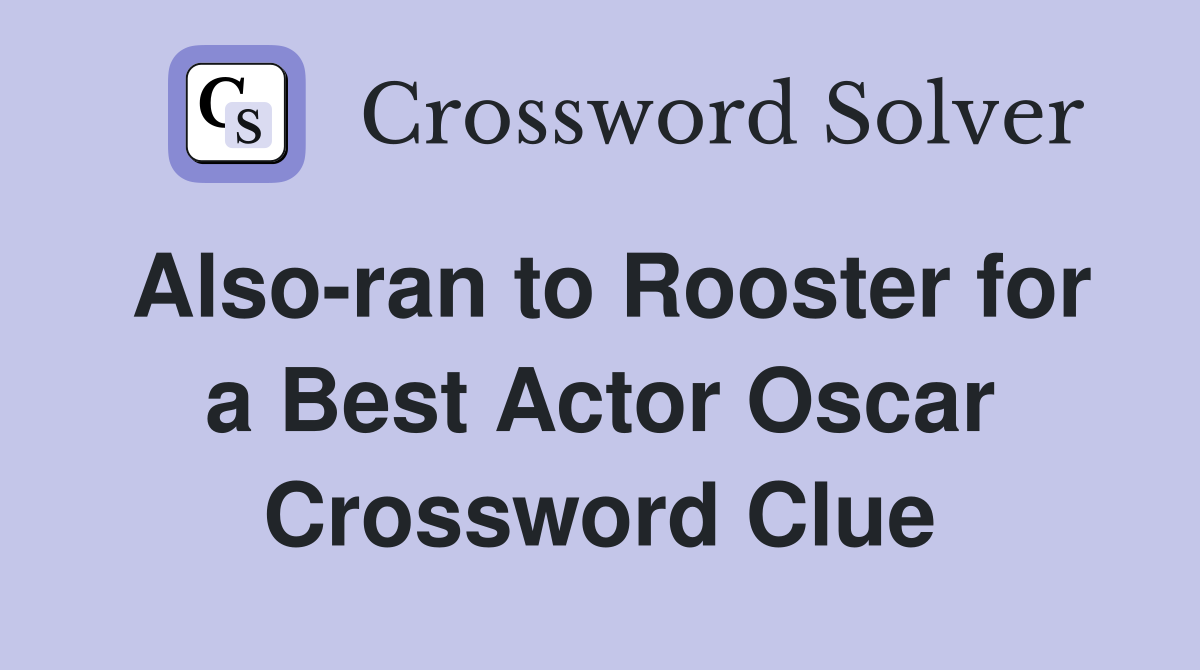 Also-ran to Rooster for a Best Actor Oscar Crossword Clue