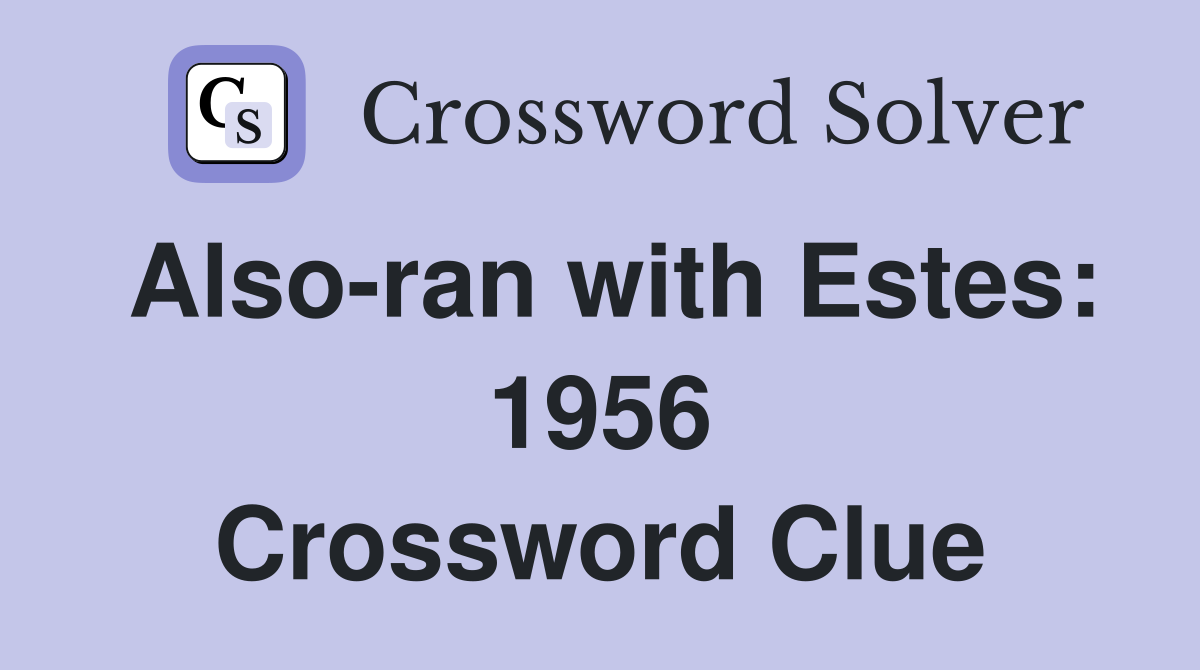 Also-ran with Estes: 1956 Crossword Clue