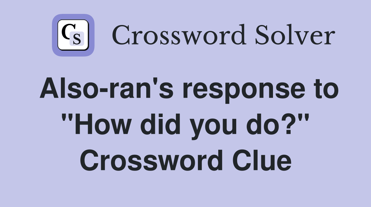 Also-ran's response to "How did you do?" Crossword Clue