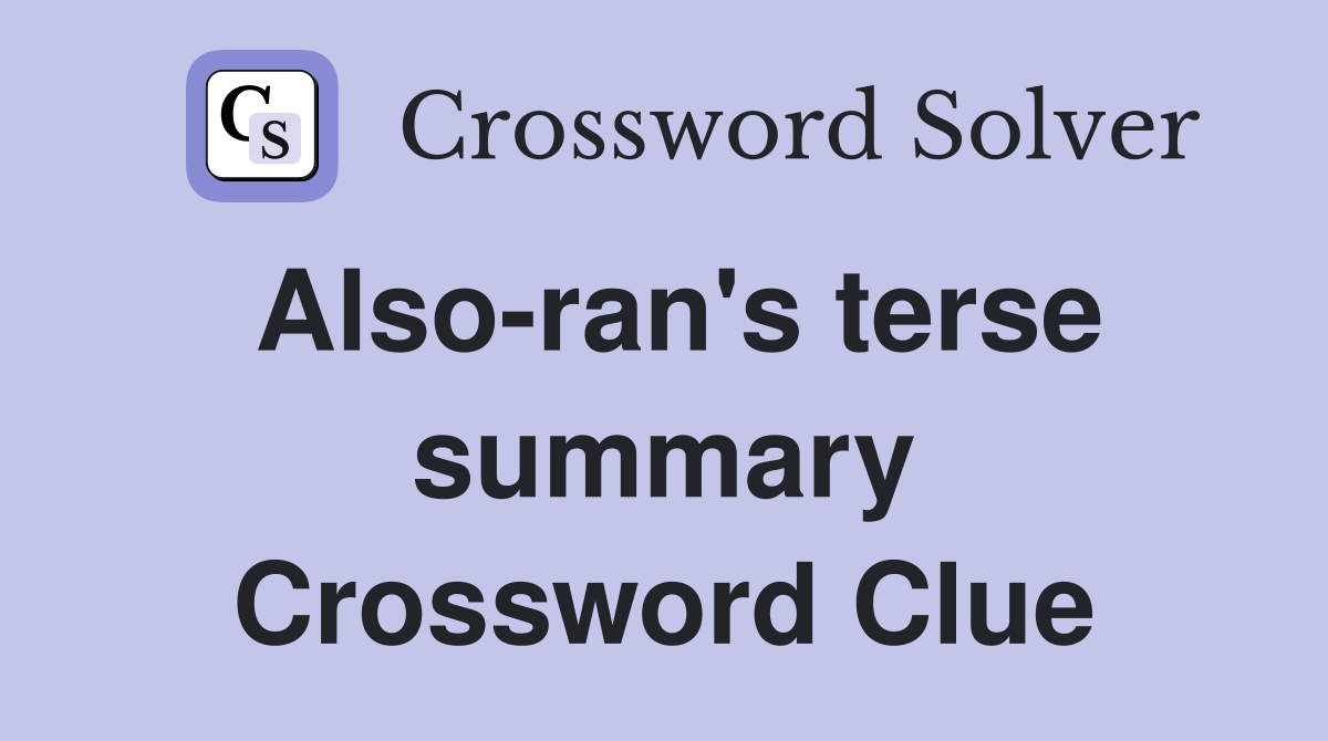 Also-ran's terse summary Crossword Clue