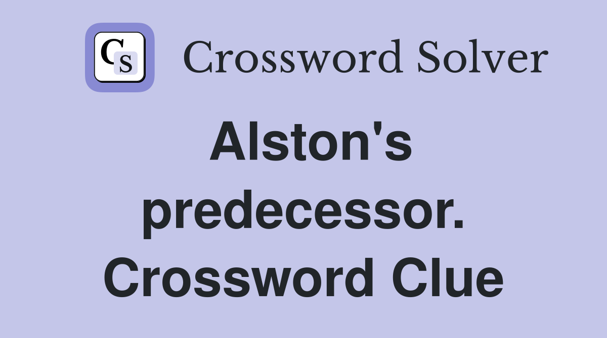 Alston's predecessor. Crossword Clue