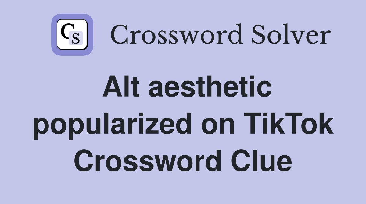 Alt aesthetic popularized on TikTok Crossword Clue
