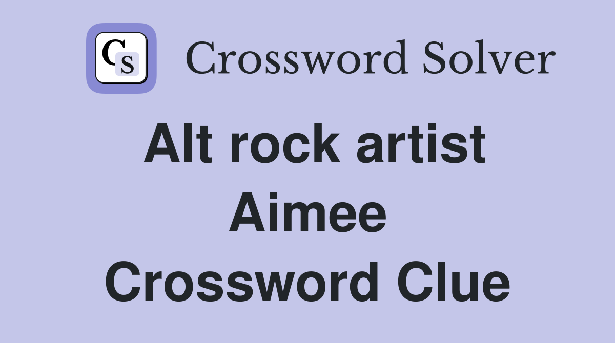 Alt rock artist Aimee Crossword Clue