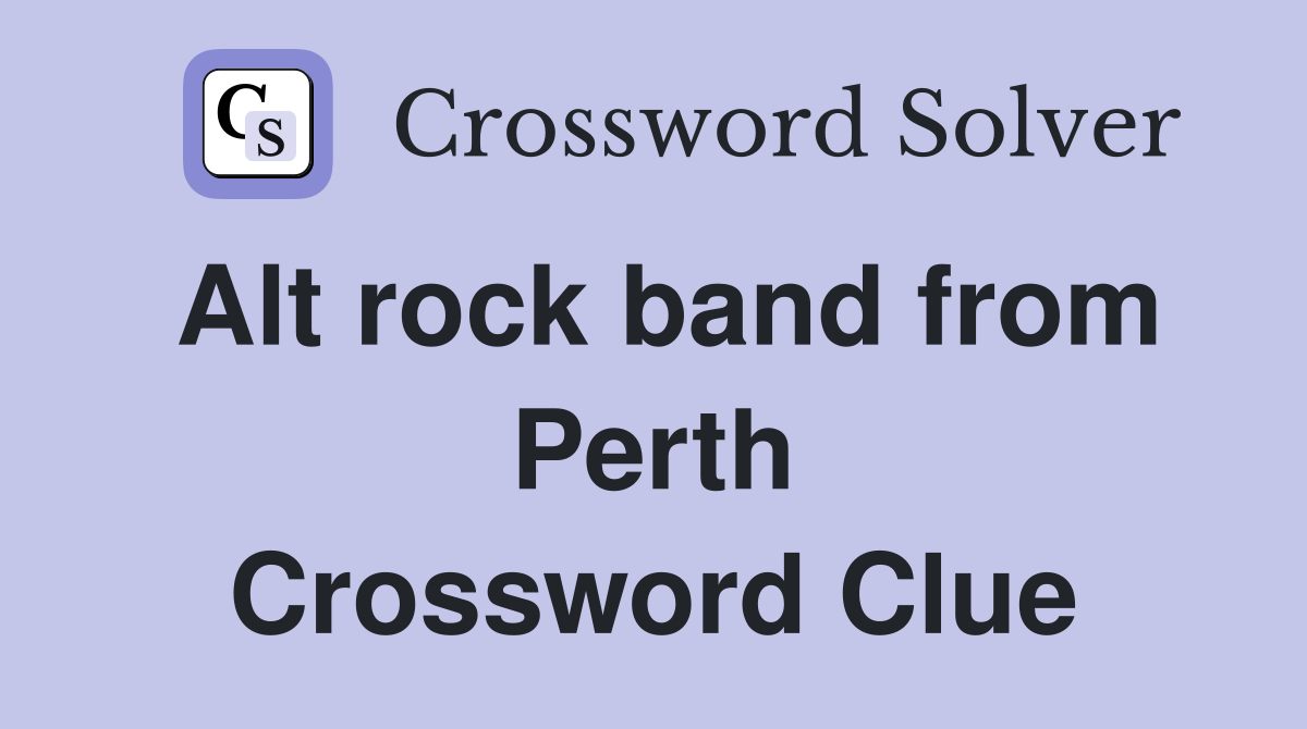 Alt rock band from Perth Crossword Clue