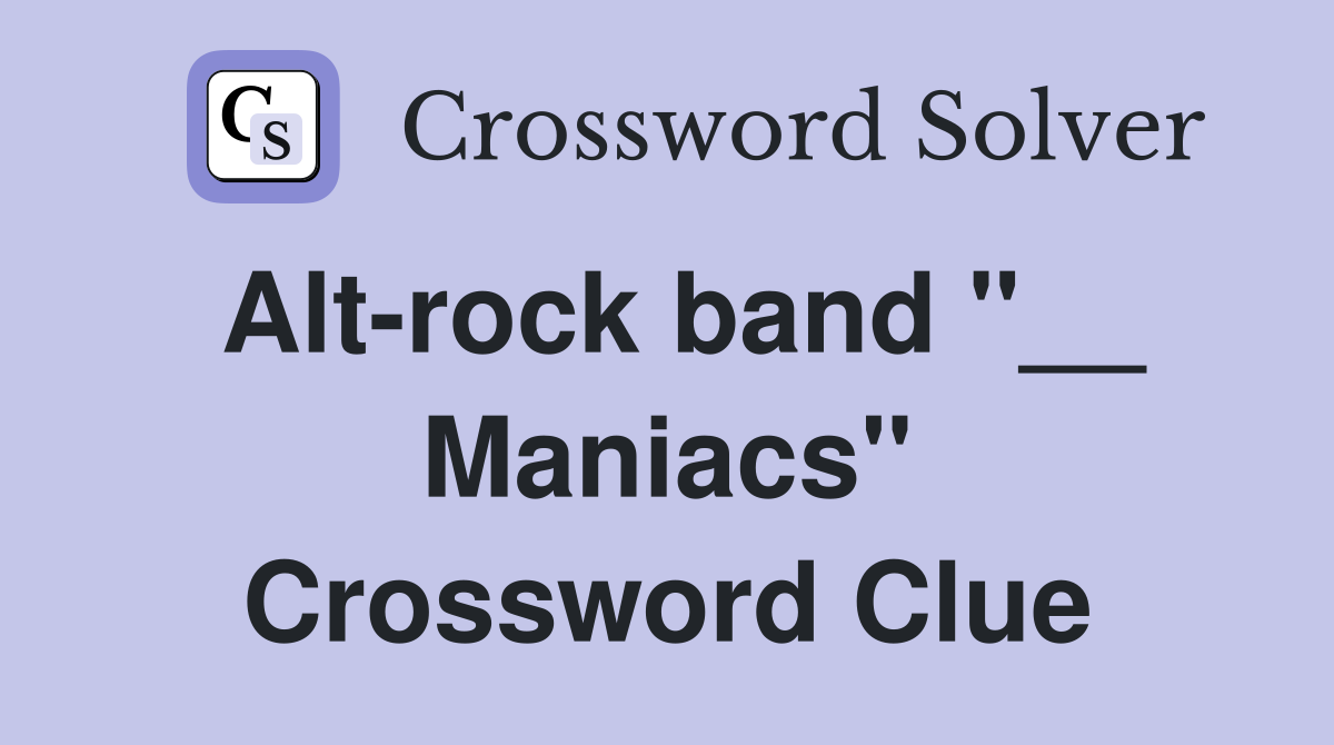 Alt-rock band "__ Maniacs" Crossword Clue
