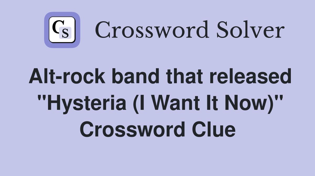 Alt-rock band that released  "Hysteria (I Want It Now)" Crossword Clue