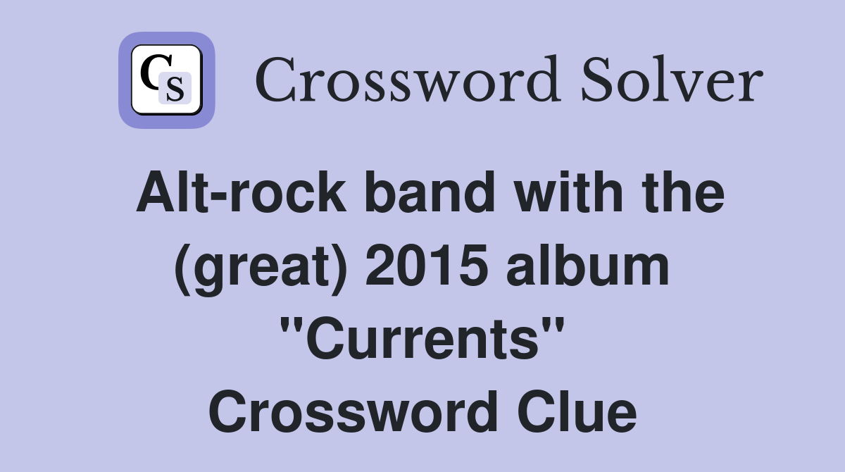 Alt-rock band with the (great) 2015 album "Currents" Crossword Clue