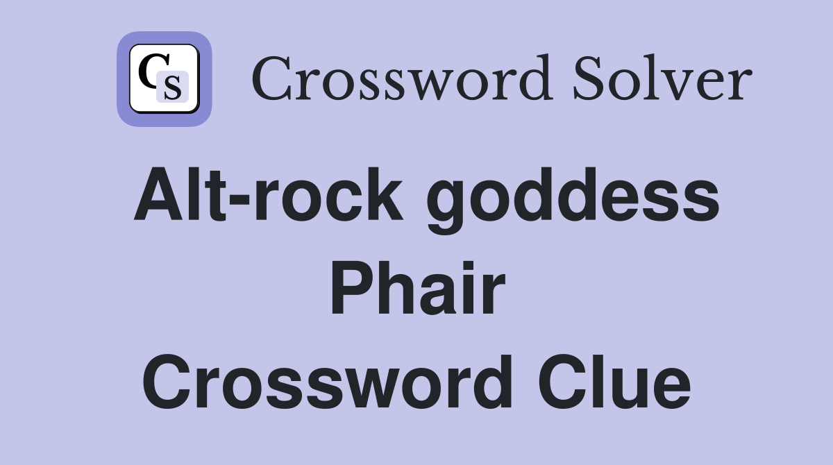 Alt-rock goddess Phair Crossword Clue