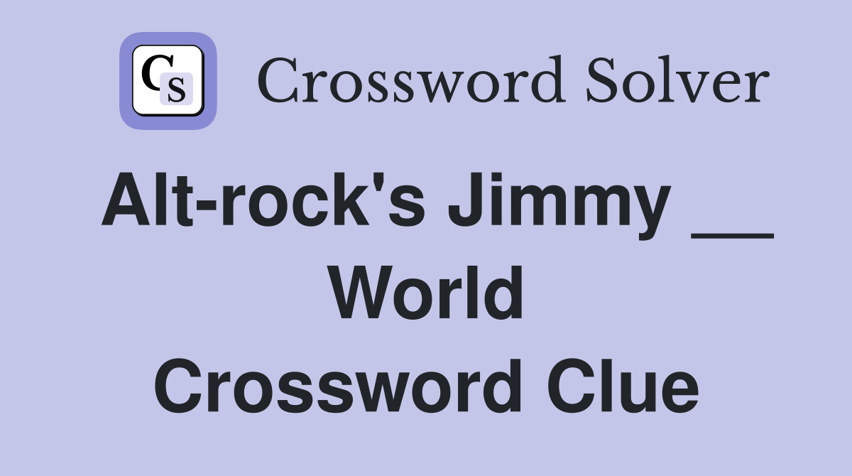 Alt-rock's Jimmy __ World Crossword Clue