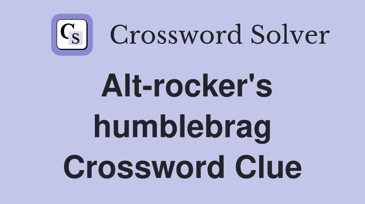 Alt-rocker's humblebrag Crossword Clue