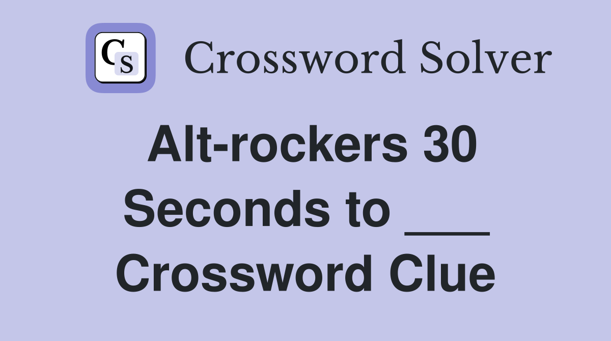 Alt-rockers 30 Seconds to ___ Crossword Clue