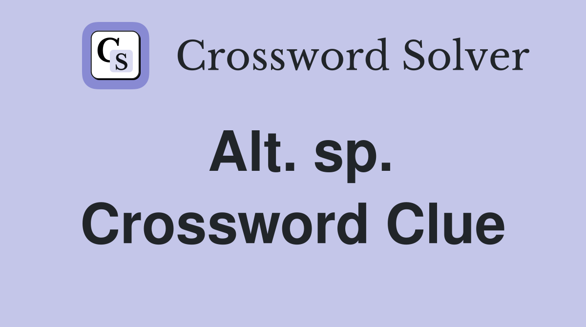 Alt. sp. Crossword Clue