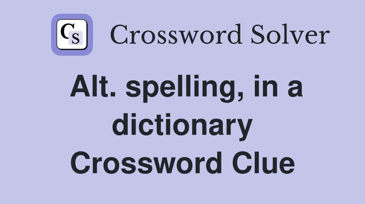 Alt. spelling, in a dictionary Crossword Clue