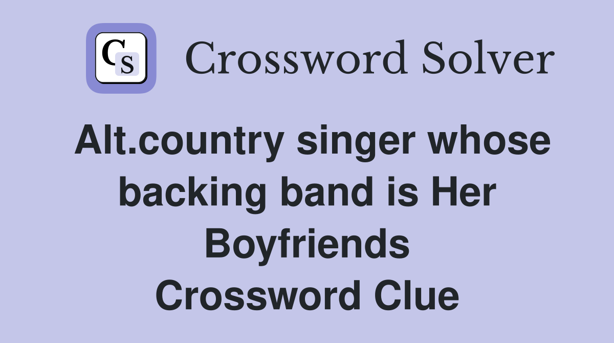 Alt.country singer whose backing band is Her Boyfriends Crossword Clue