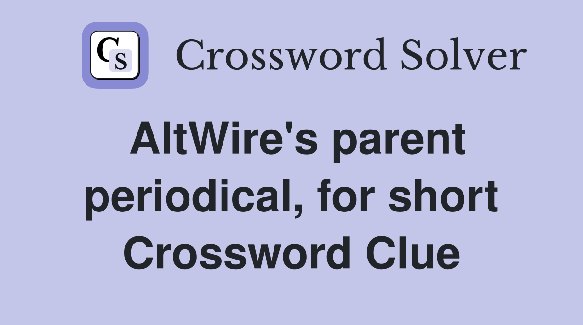 AltWire's parent periodical, for short Crossword Clue